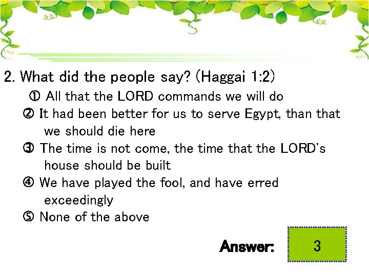 2. What did the people say? (Haggai 1: 2) All that the LORD commands