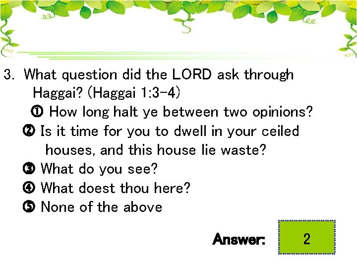 3. What question did the LORD ask through Haggai? (Haggai 1: 3 -4) How
