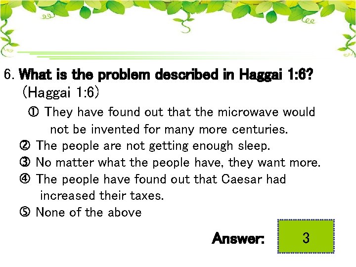 6. What is the problem described in Haggai 1: 6? (Haggai 1: 6) They