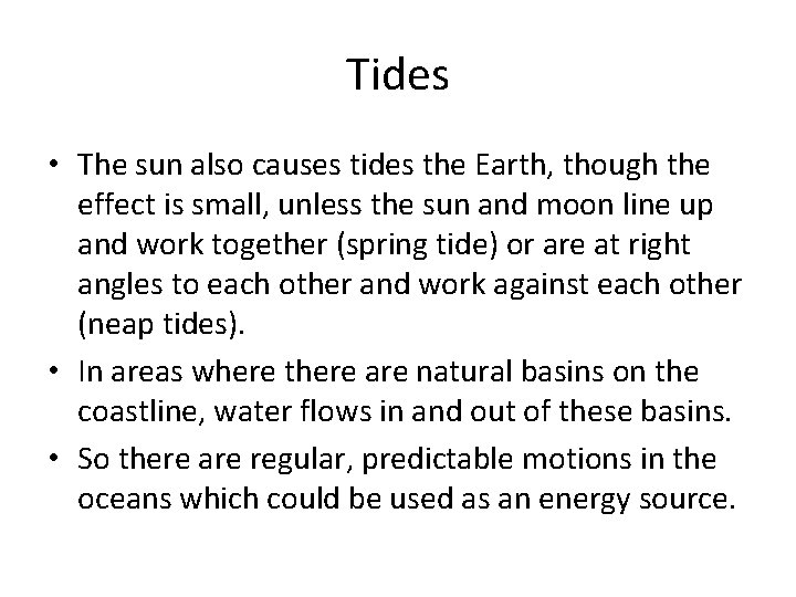 Tides • The sun also causes tides the Earth, though the effect is small,