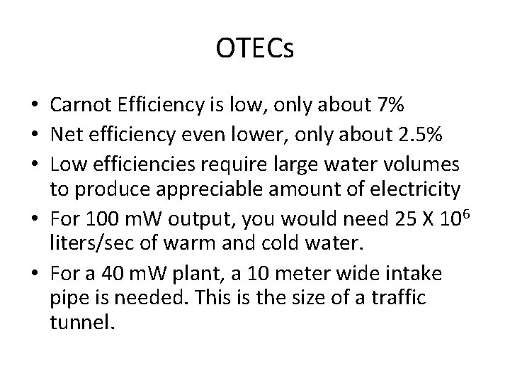 OTECs • Carnot Efficiency is low, only about 7% • Net efficiency even lower,