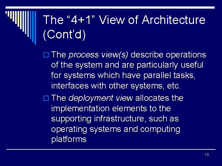 The “ 4+1” View of Architecture (Cont’d) o The process view(s) describe operations of