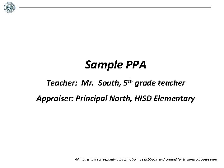Sample PPA Teacher: Mr. South, 5 th grade teacher Appraiser: Principal North, HISD Elementary