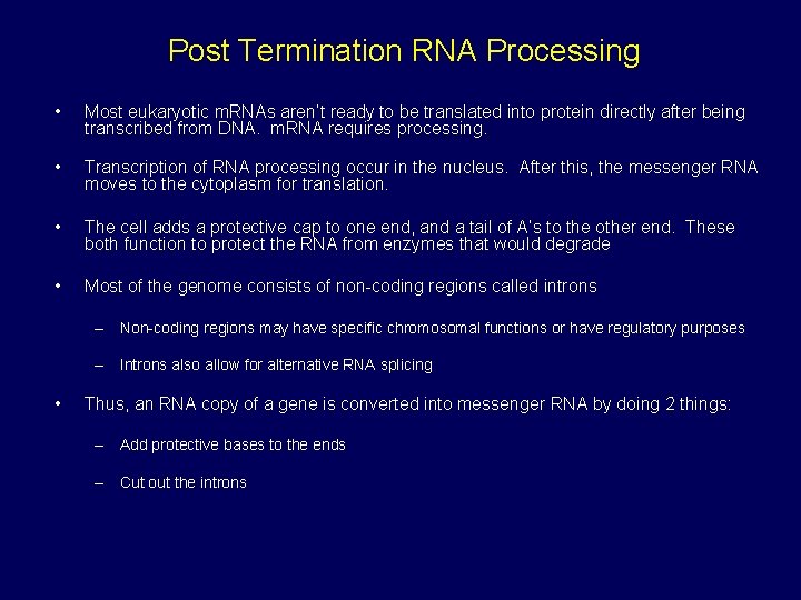 Post Termination RNA Processing • Most eukaryotic m. RNAs aren’t ready to be translated Post Termination RNA Processing • Most eukaryotic m. RNAs aren’t ready to be translated
