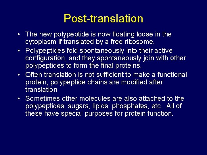 Post-translation • The new polypeptide is now floating loose in the cytoplasm if translated Post-translation • The new polypeptide is now floating loose in the cytoplasm if translated
