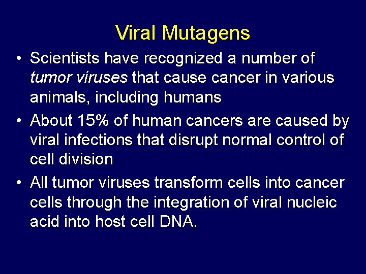 Viral Mutagens • Scientists have recognized a number of tumor viruses that cause cancer Viral Mutagens • Scientists have recognized a number of tumor viruses that cause cancer