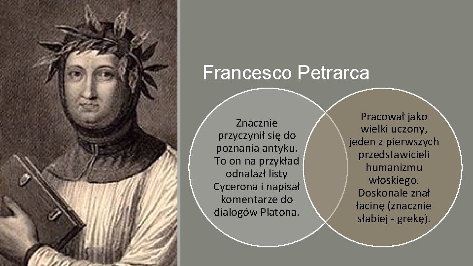 Francesco Petrarca Znacznie przyczynił się do poznania antyku. To on na przykład odnalazł listy