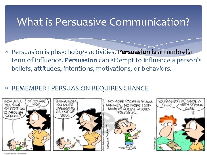 What is Persuasive Communication? Persuasion is phsychology activities. Persuasion is an umbrella term of