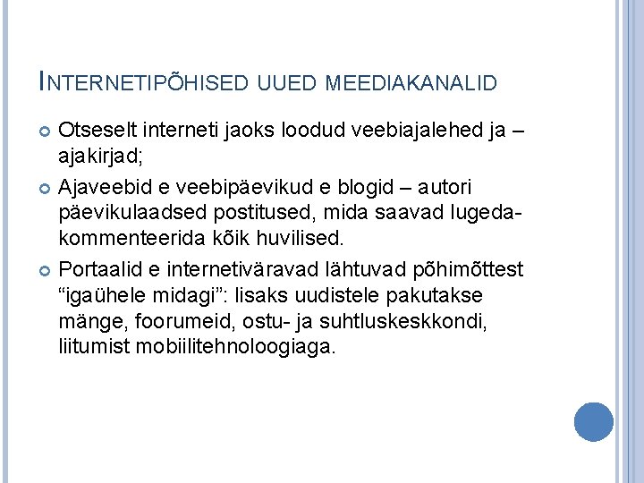 INTERNETIPÕHISED UUED MEEDIAKANALID Otseselt interneti jaoks loodud veebiajalehed ja – ajakirjad; Ajaveebid e veebipäevikud