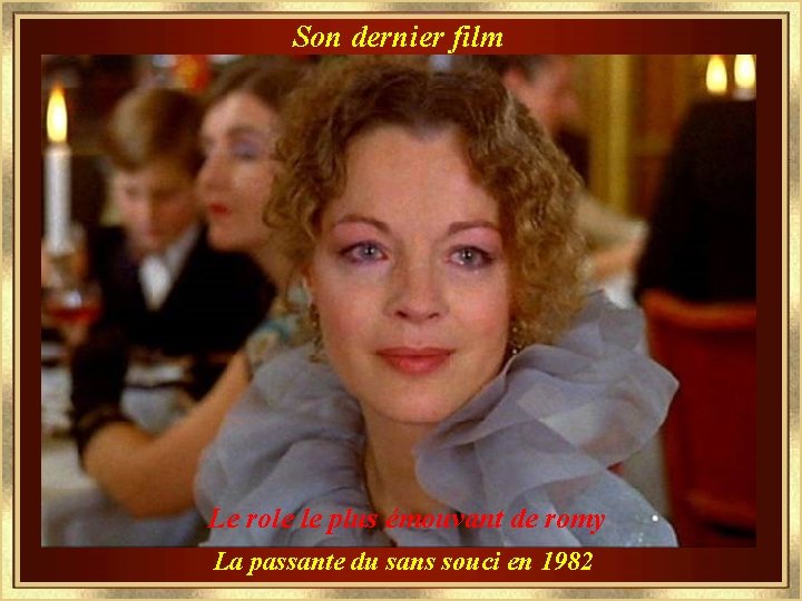 Son dernier film Le role le plus émouvant de romy La passante du sans