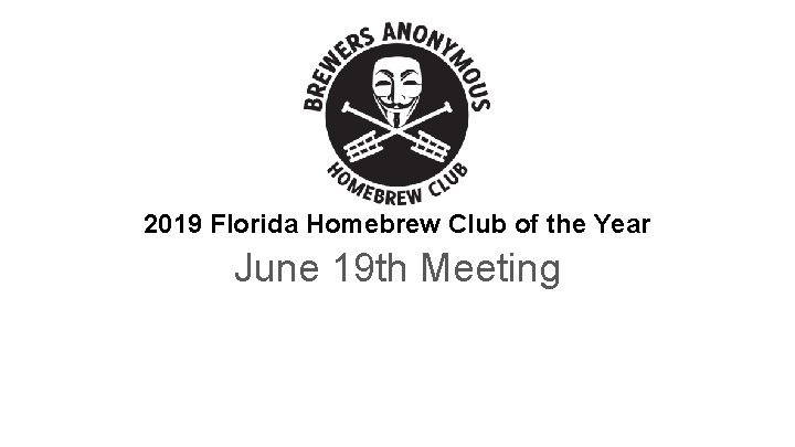 2019 Florida Homebrew Club of the Year June 19 th Meeting 
