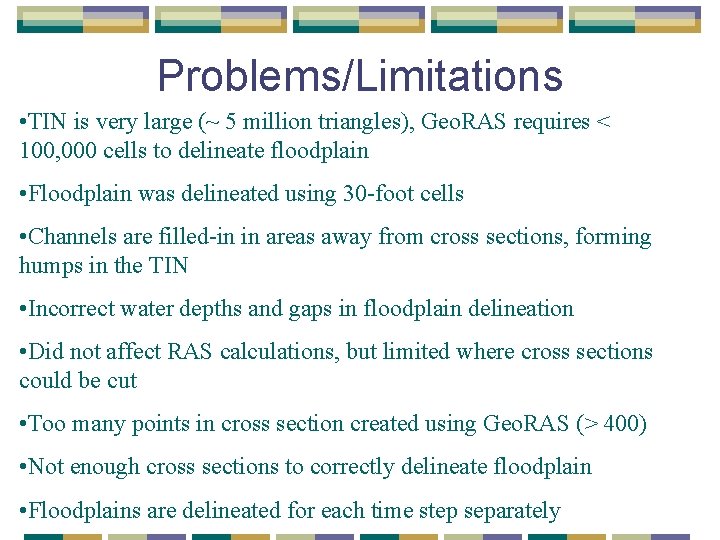 Problems/Limitations • TIN is very large (~ 5 million triangles), Geo. RAS requires <