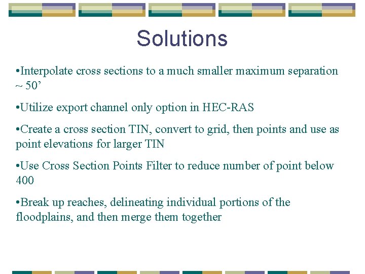 Solutions • Interpolate cross sections to a much smaller maximum separation ~ 50’ •