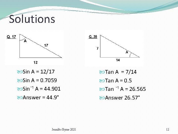 Solutions Sin A = 12/17 Sin A = 0. 7059 Sin¯¹ A = 44.