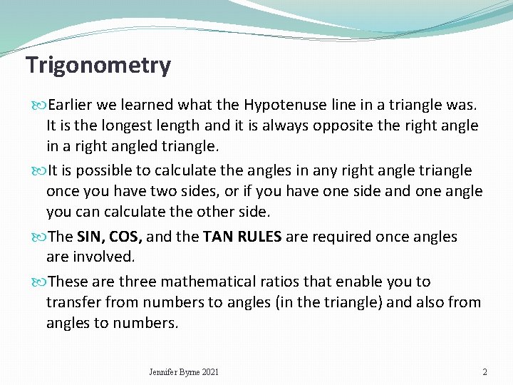 Trigonometry Earlier we learned what the Hypotenuse line in a triangle was. It is