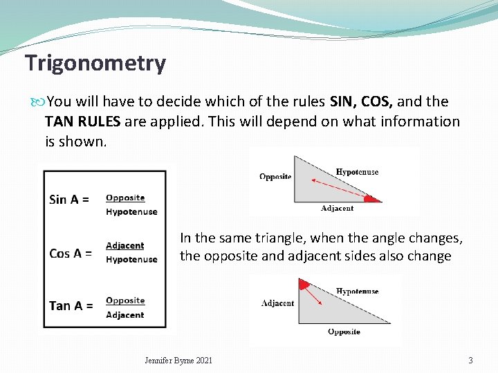 Trigonometry You will have to decide which of the rules SIN, COS, and the