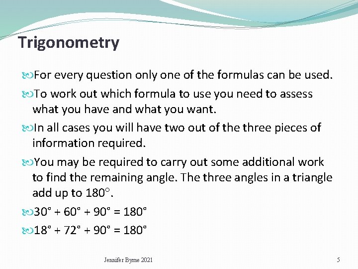 Trigonometry For every question only one of the formulas can be used. To work