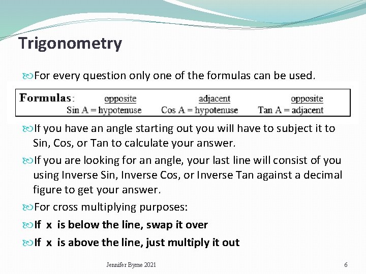 Trigonometry For every question only one of the formulas can be used. If you
