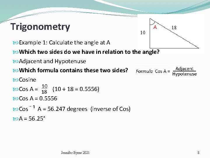 Trigonometry Example 1: Calculate the angle at A Which two sides do we have