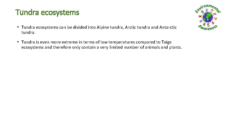 Tundra ecosystems • Tundra ecosystems can be divided into Alpine tundra, Arctic tundra and