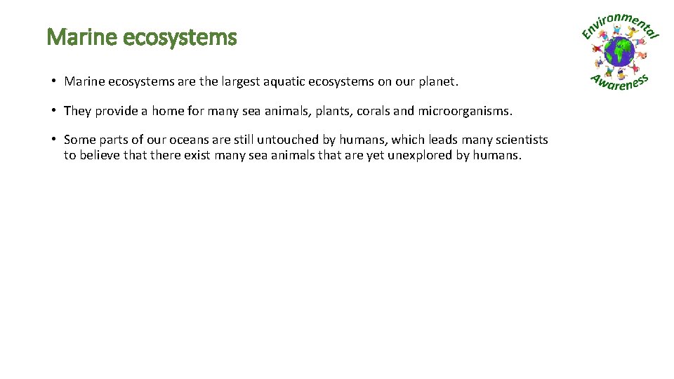 Marine ecosystems • Marine ecosystems are the largest aquatic ecosystems on our planet. •