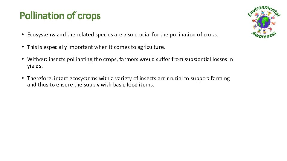 Pollination of crops • Ecosystems and the related species are also crucial for the