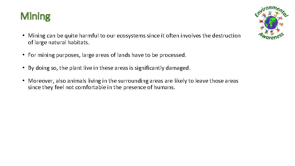 Mining • Mining can be quite harmful to our ecosystems since it often involves