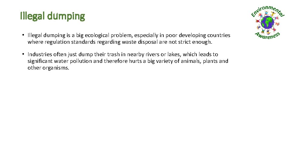 Illegal dumping • Illegal dumping is a big ecological problem, especially in poor developing