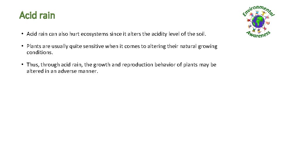 Acid rain • Acid rain can also hurt ecosystems since it alters the acidity