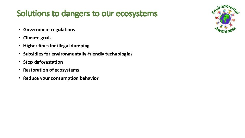 Solutions to dangers to our ecosystems • Government regulations • Climate goals • Higher