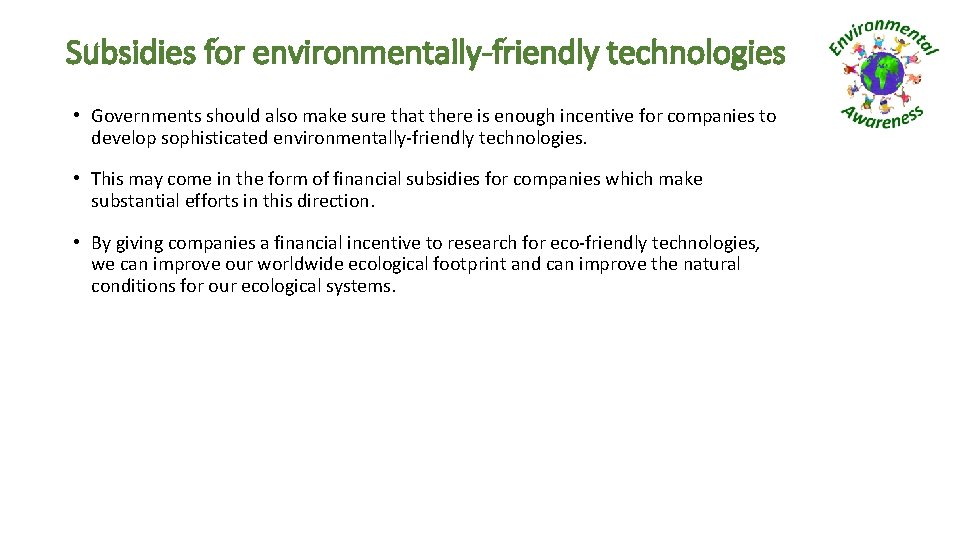 Subsidies for environmentally-friendly technologies • Governments should also make sure that there is enough