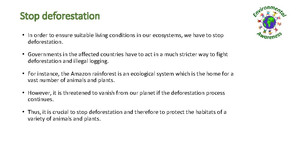 Stop deforestation • In order to ensure suitable living conditions in our ecosystems, we
