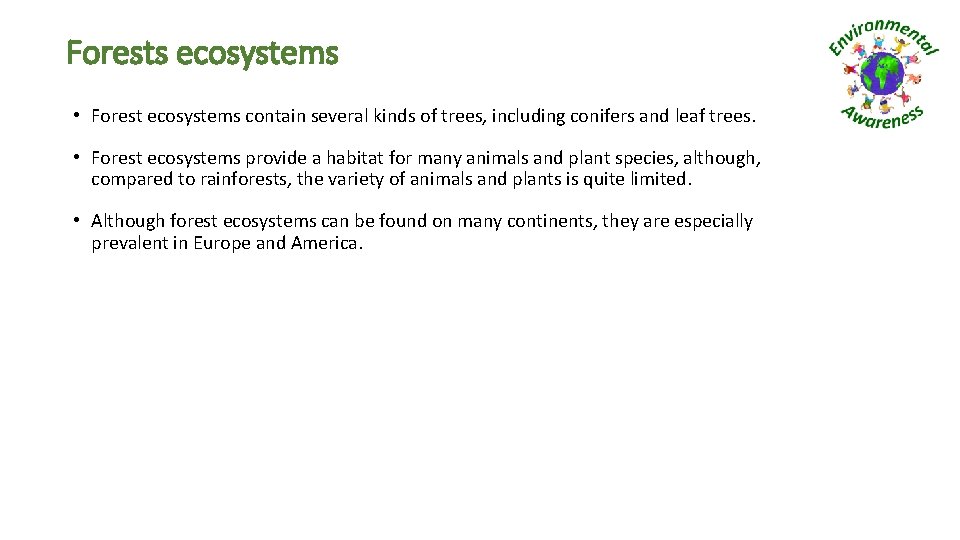 Forests ecosystems • Forest ecosystems contain several kinds of trees, including conifers and leaf