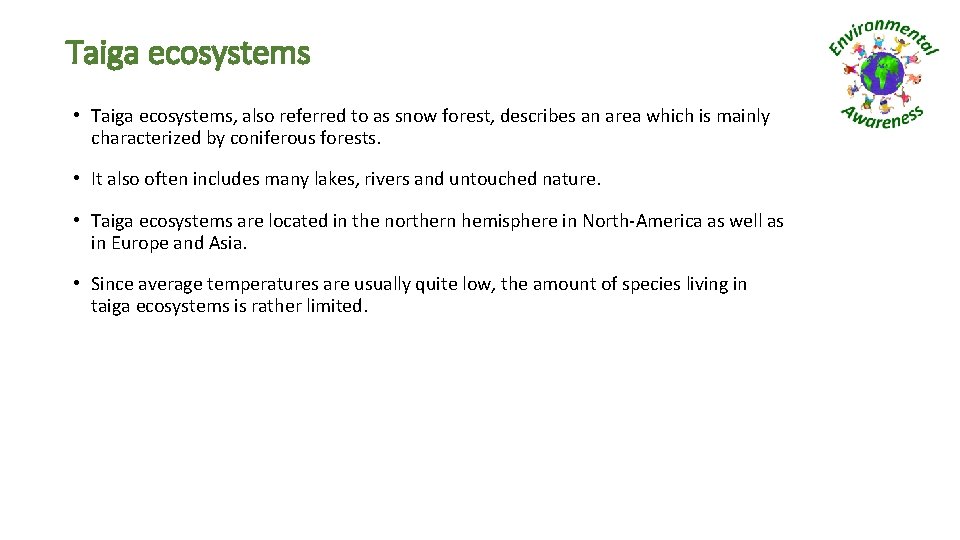 Taiga ecosystems • Taiga ecosystems, also referred to as snow forest, describes an area