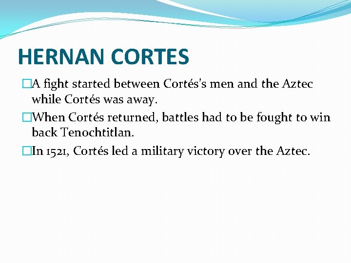 HERNAN CORTES �A fight started between Cortés’s men and the Aztec while Cortés was