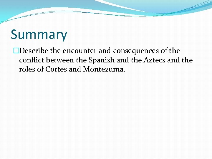 Summary �Describe the encounter and consequences of the conflict between the Spanish and the