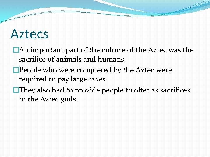 Aztecs �An important part of the culture of the Aztec was the sacrifice of