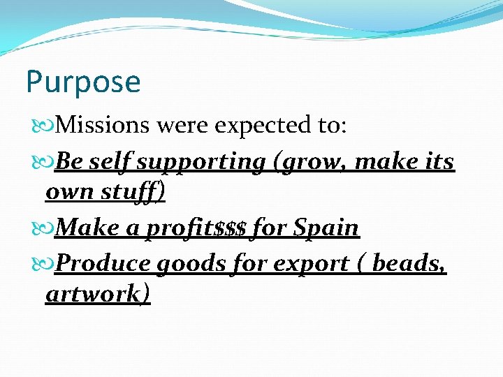 Purpose Missions were expected to: Be self supporting (grow, make its own stuff) Make