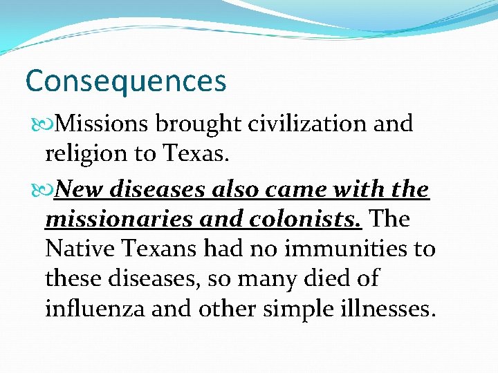 Consequences Missions brought civilization and religion to Texas. New diseases also came with the