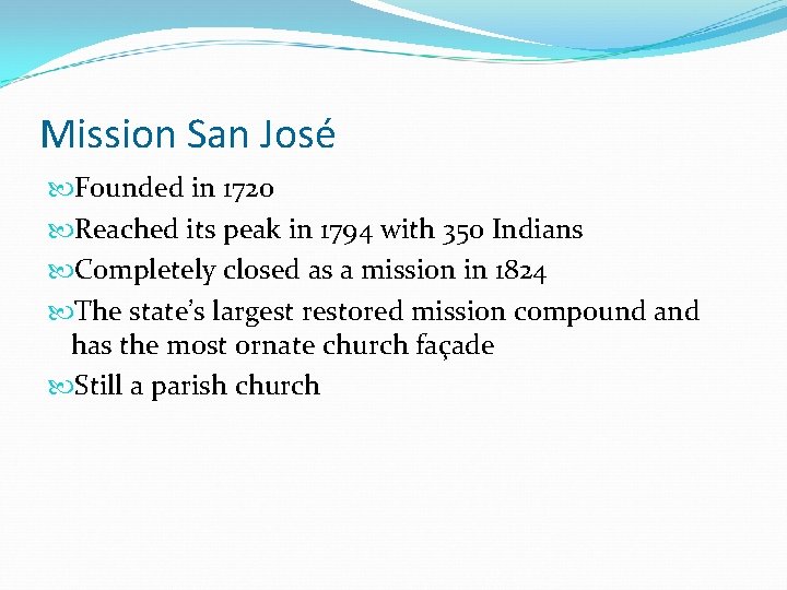 Mission San José Founded in 1720 Reached its peak in 1794 with 350 Indians