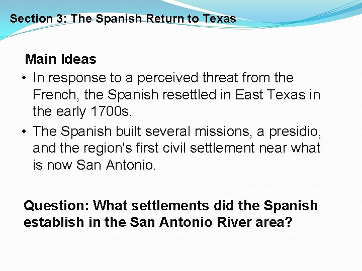 Section 3: The Spanish Return to Texas Main Ideas • In response to a