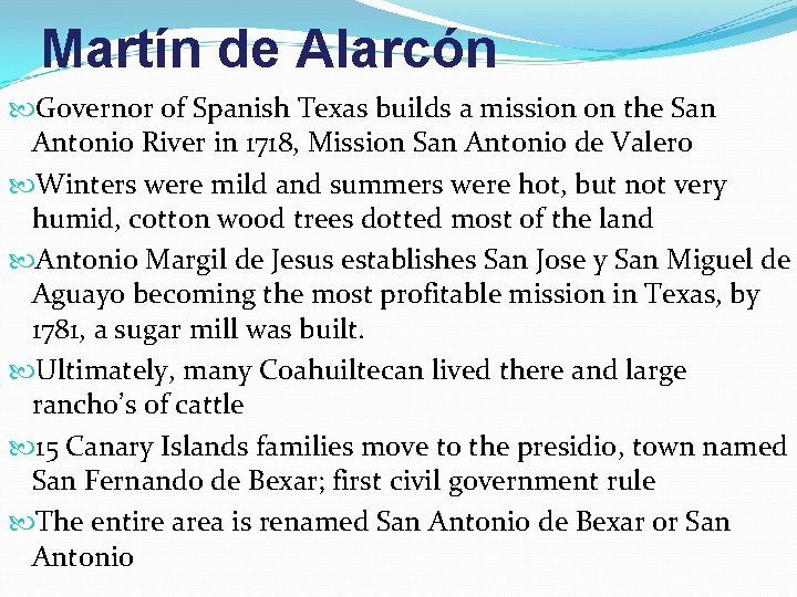 Martín de Alarcón Governor of Spanish Texas builds a mission on the San Antonio
