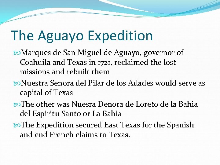 The Aguayo Expedition Marques de San Miguel de Aguayo, governor of Coahuila and Texas