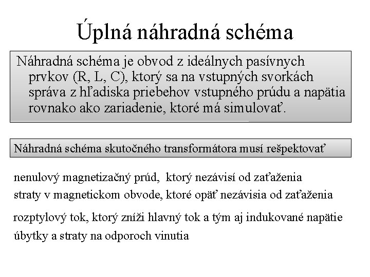 Úplná náhradná schéma Náhradná schéma je obvod z ideálnych pasívnych prvkov (R, L, C),