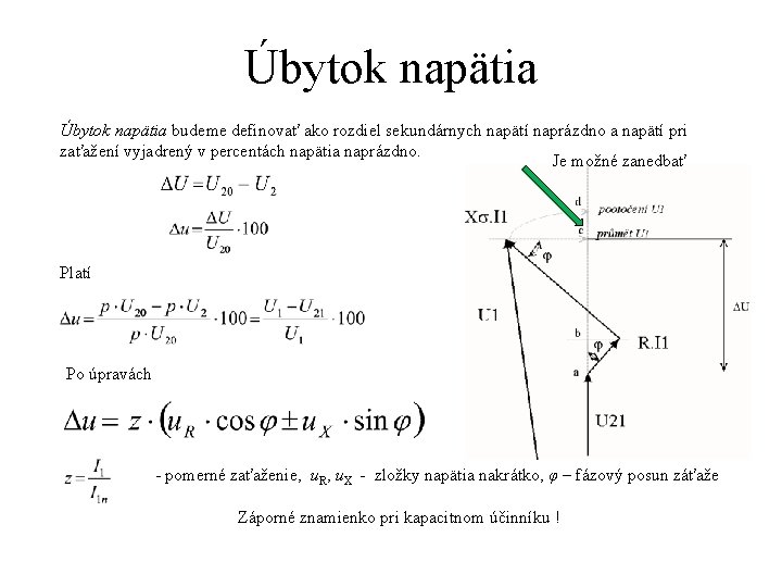 Úbytok napätia budeme definovať ako rozdiel sekundárnych napätí naprázdno a napätí pri zaťažení vyjadrený