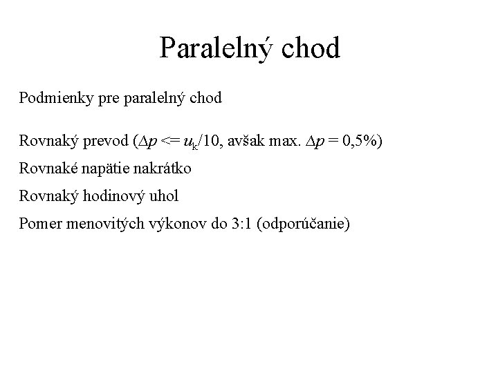 Paralelný chod Podmienky pre paralelný chod Rovnaký prevod (∆p <= uk/10, avšak max. ∆p