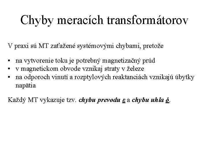 Chyby meracích transformátorov V praxi sú MT zaťažené systémovými chybami, pretože • na vytvorenie