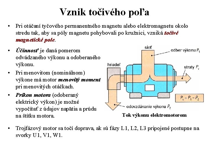 Vznik točivého poľa • Pri otáčaní tyčového permanentného magnetu alebo elektromagnetu okolo stredu tak,