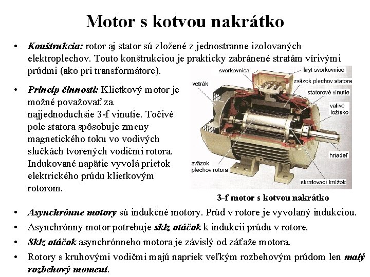 Motor s kotvou nakrátko • Konštrukcia: rotor aj stator sú zložené z jednostranne izolovaných