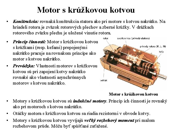 Motor s krúžkovou kotvou • Konštrukcia: rovnaká konštrukcia statora ako pri motore s kotvou